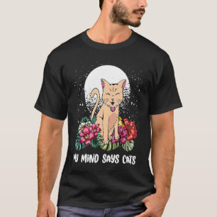 My Mind Says Cats Cat Mum Humour Cat Dad Cat T-Shirt