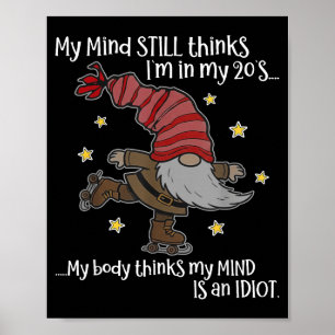 My Mind Still Thinks I'm 20's My Body Thinks My Mi Poster