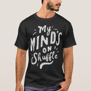 My Mind's On Shuffle - ADHD Awareness Lack Of Conc T-Shirt