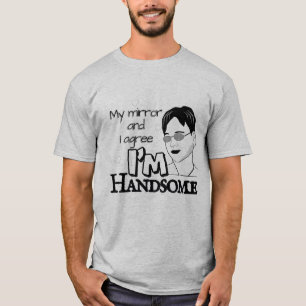 My mirror and I agree—I’m handsome T-Shirt