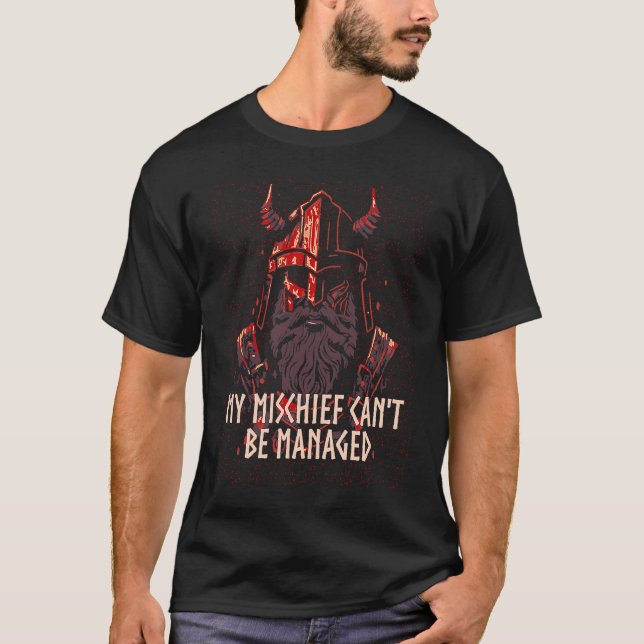My Mischief Cant Be Managed Viking  Norse Humor T-Shirt (Front)