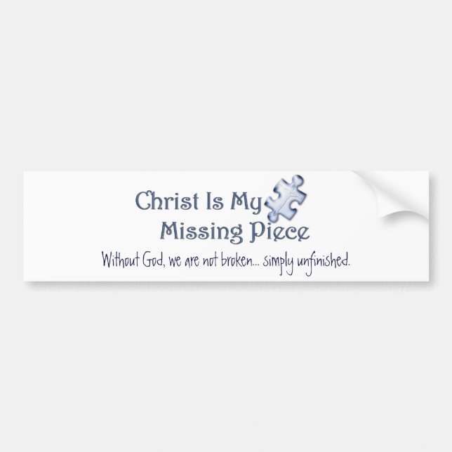 My Missing Piece Religious Bumper Sticker (Front)
