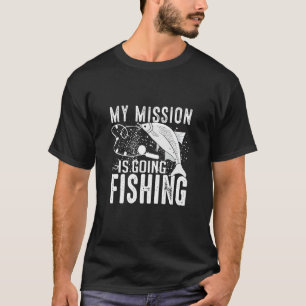 My Mission Is Going Fishing Fishing Fish T-Shirt