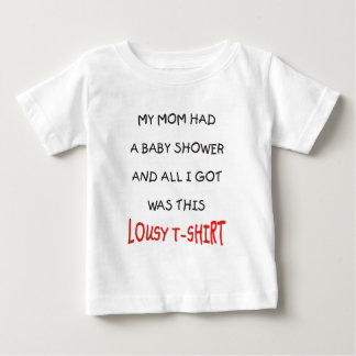 MY MOM HAD A BABY SHOWER AND ALL I GOT WAS THIS... T-Shirt