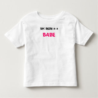 MY MOM is a, BABE Toddler T-Shirt