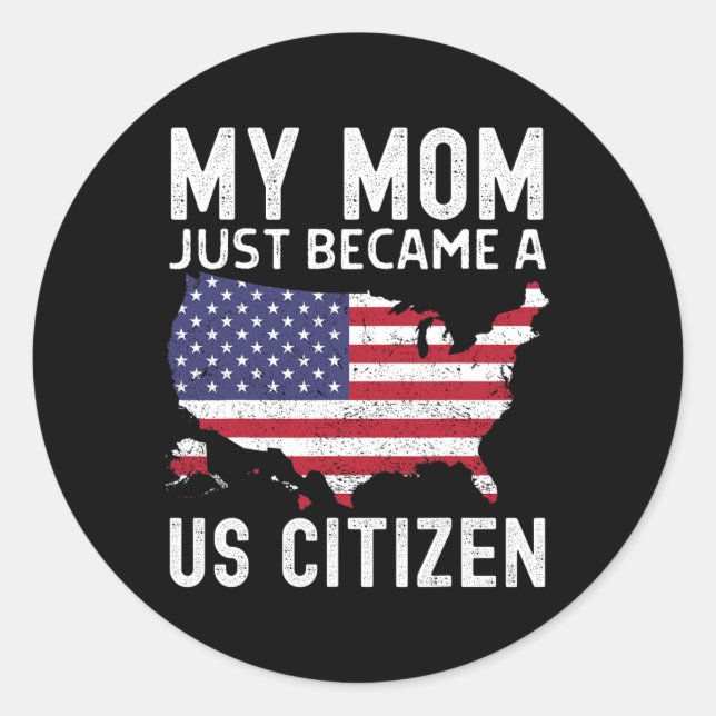 My Mom Just Became A Us Citizen Proud New American Classic Round Sticker (Front)