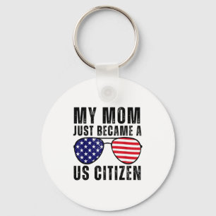 My Mom Just Became A Us Citizen Proud New American Key Ring