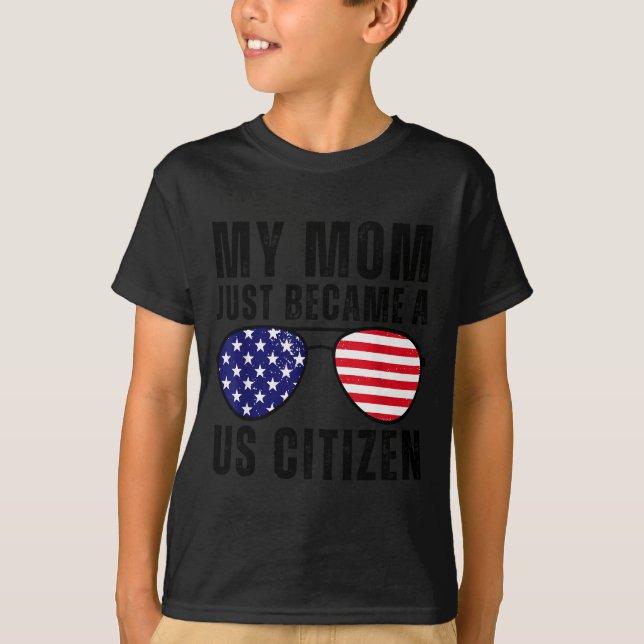 My Mom Just Became A Us Citizen Proud New American T-Shirt (Front)