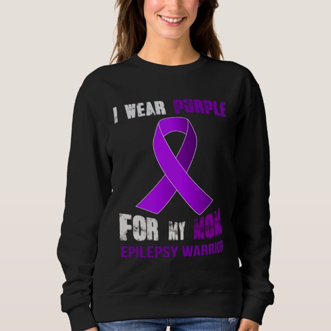 MY MOM  MY EPILEPSY WARRIOR SWEATSHIRT (Front)