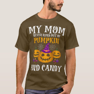 My MOM Never Runs Out Of Pumpkin & Candy Present G T-Shirt