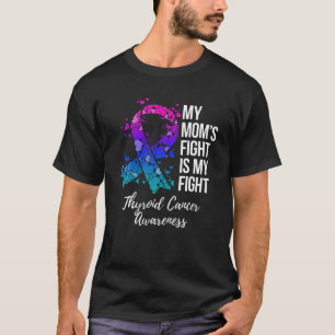 My Mom’s Fight Is My Fight Thyroid Cancer Awarenes T-Shirt