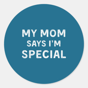 My Mom Says I'm Special Classic Round Sticker