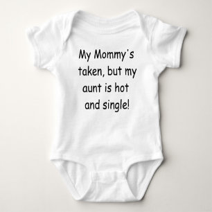 MY MOMMY'S TAKEN BUT MY AUNT IS HOT AND S Baby Bodysuit