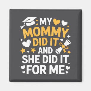 My Mommy Did It Graduation Graduated Mom Proud Chi Magnet