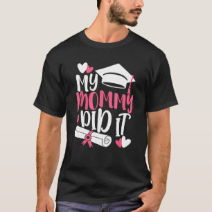 My Mommy Did It Graduation Graduated Mom Proud Chi T-Shirt