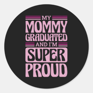 My Mommy Graduated And I'M Super Proud Graduated M Classic Round Sticker