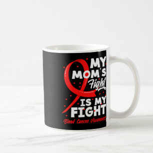 My Mom's Fight Is My Fight Blood Cancer Awareness  Coffee Mug