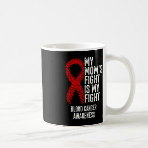 My Mom's Fight Is My Fight Blood Cancer Awareness  Coffee Mug