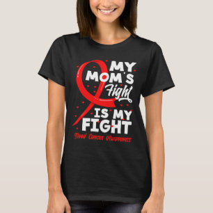 My Mom's Fight Is My Fight Blood Cancer Awareness  T-Shirt