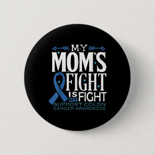 My Moms Fight Is My Fight Colon Cancer Awareness  6 Cm Round Badge