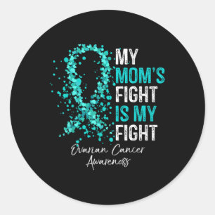 My Moms Fight Is My Fight - Ovarian Cancer Awarene Classic Round Sticker