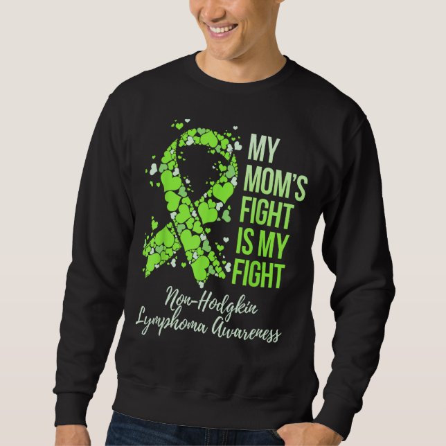 My Momu2019s Fight Is My Fight Non-Hodgkin Lymphom Sweatshirt (Front)