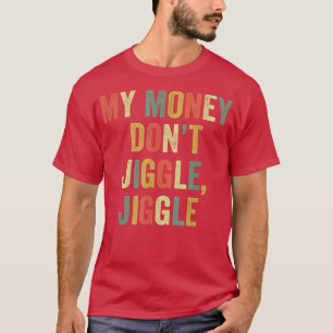 My Money Dont Jiggle Jiggle It Folds Funny Meme Vi T-Shirt
