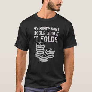 My Money Don't Jiggle Jiggle It Folds  Joke Fun Me T-Shirt