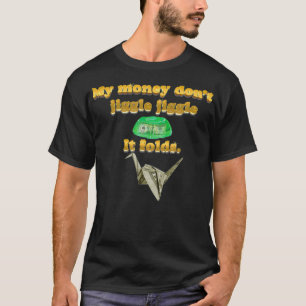My money don't jiggle jiggle it folds logo song  T-Shirt