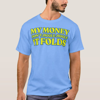 My Money Dont Jiggle Jiggle It Folds Premium  T-Shirt