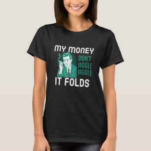My Money Don't Jiggle Jiggle It Folds T-Shirt