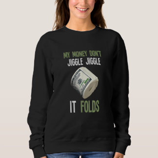 My Money Don't Jiggle Jiggle It Folds Trendy Meme Sweatshirt