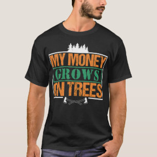 My Money Growns On Trees  Funny Woodworker birthda T-Shirt