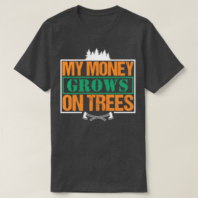 My Money Growns On Trees Funny Woodworker Pun T-Shirt (Design Front)