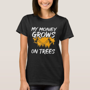 My Money Grows On Trees Woodworker Arborist Lumber T-Shirt