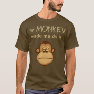 My Monkey Made Me Do It Funny Joke Monkey Face  T-Shirt