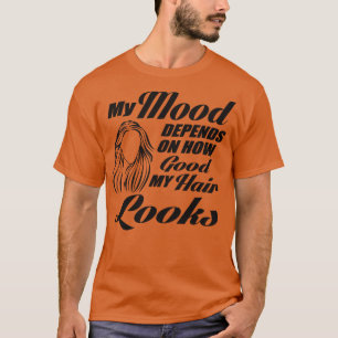 My mood depends on my hair T-Shirt