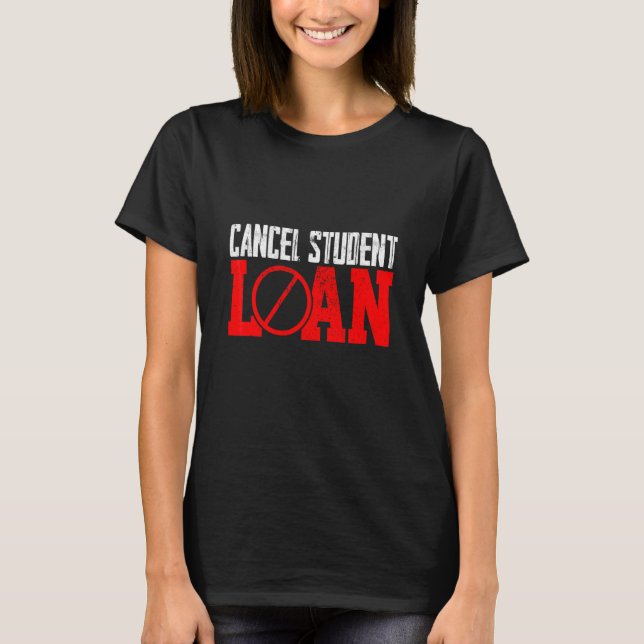 My Mortgage Identifies As A Student Loan Cancel St T-Shirt (Front)