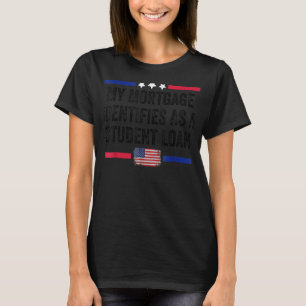 My Mortgage Identifies As A Student Loan Cancel St T-Shirt