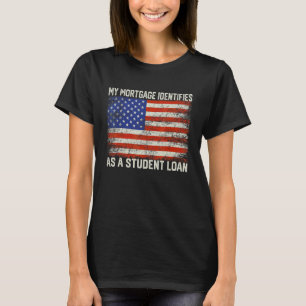 My Mortgage Identifies As A Student Loan Vintage U T-Shirt