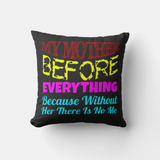 My Mother Before Everything – Gift for Mom Cushion
