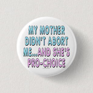 My mother didn't abort me... 3 cm round badge