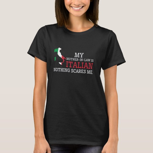 My Mother In Law is Italian Nothing Scares Me Ital T-Shirt (Front)