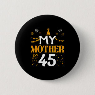 My Mother Is 45 45th Birthday 1980 45 Years Old Mo 6 Cm Round Badge
