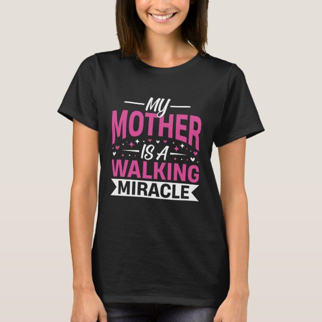 My Mother Is a Walking Miracle Mother's Day Quote T-Shirt (Front)