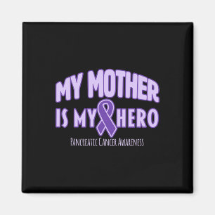 My Mother is My Hero Pancreatic Cancer Awareness 1 Magnet