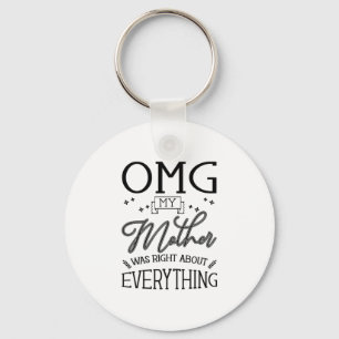 My Mother Right About Everything Key Ring