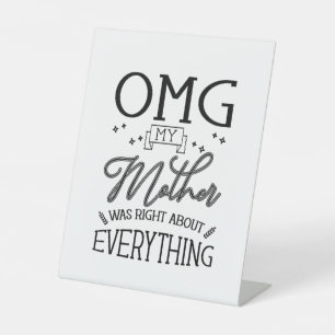 My Mother Right About Everything Pedestal Sign