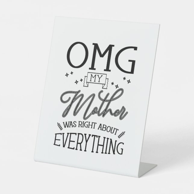 My Mother Right About Everything Pedestal Sign (Front)