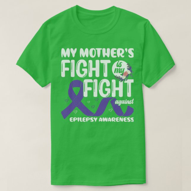my motherx27s fight is My Fight Epilepsy Awareness T-Shirt (Design Front)